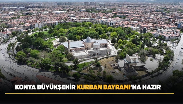 KONYA BÜYÜKŞEHİR KURBAN BAYRAMI'NA HAZIR