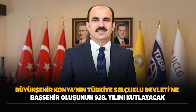 BÜYÜKŞEHİR KONYA'NIN TÜRKİYE SELÇUKLU DEVLETİ'NE BAŞŞEHİR OLUŞUNUN 928. YILINI KUTLAYACAK
