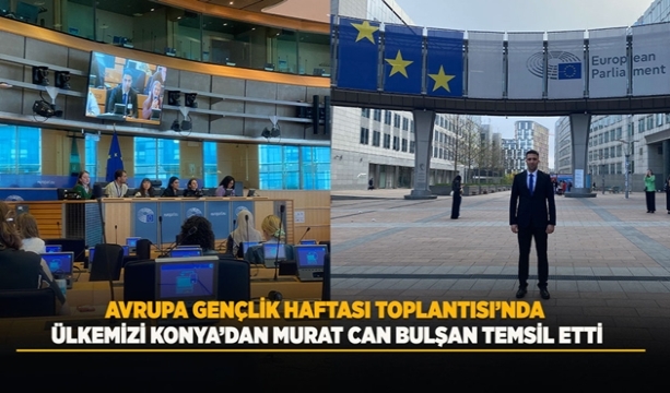 AVRUPA GENÇLİK HAFTASI TOPLANTISI'NDA ÜLKEMİZİ KONYA’DAN MURAT CAN BULŞAN TEMSİL ETTİ